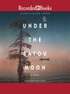 Cover image for Under the Bayou Moon